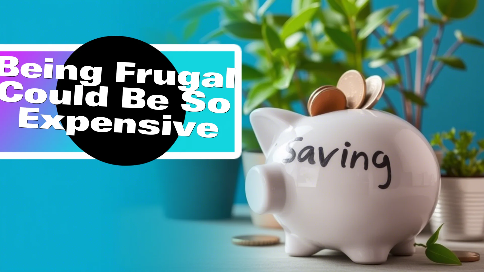 Being Frugal Could Be So Expensive