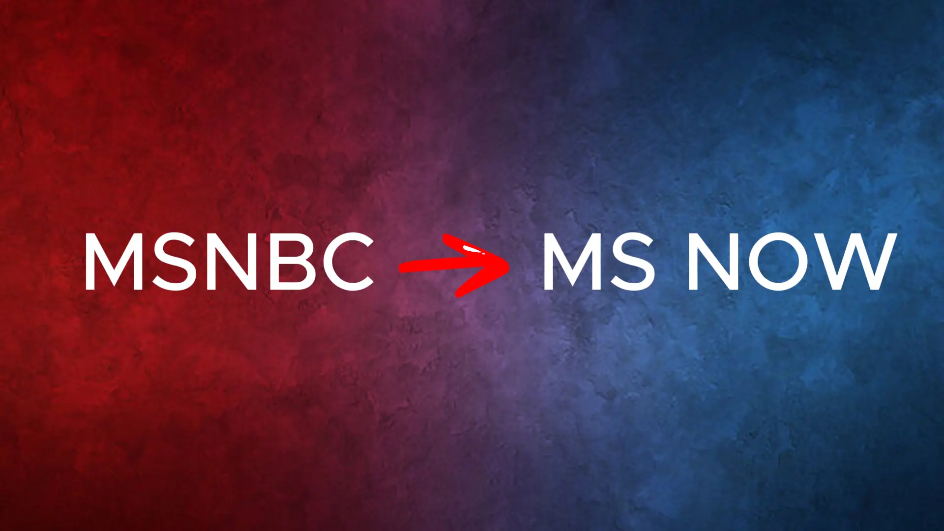 MSNBC Ditches Old Name for MS NOW